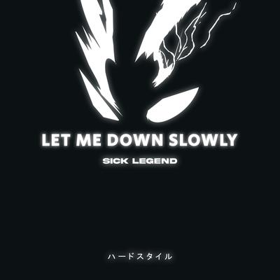 LET ME DOWN SLOWLY HARDSTYLE SPED UP REMIX By SICK LEGEND's cover