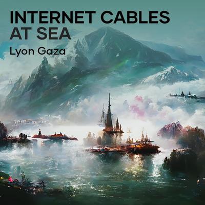 Internet Cables at Sea By Lyon gaza's cover