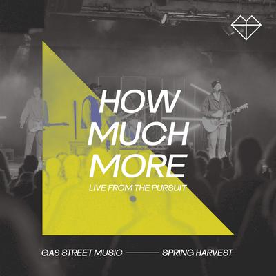 How Much More (feat. Gas Street Music) [Live from The Pursuit 2023] By Spring Harvest, Gas Street Music, Nick Herbert's cover