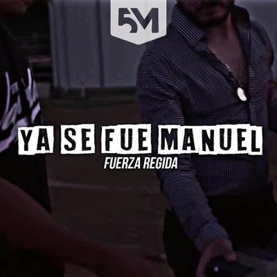 Ya Se Fue Manuel (Fuerza Regida)'s cover