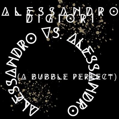 Alessandro vs. Alessandro (A Bubble Perfect)'s cover