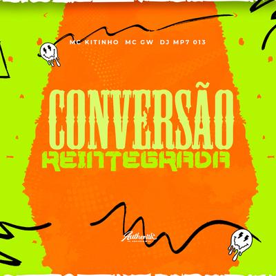 Conversão Reintegrada By DJ MP7 013, Mc Gw, Mc Kitinho's cover