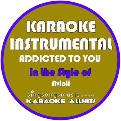 Addicted to You (In the Style of Avicii) [Karaoke Instrumental Version] - Single's cover