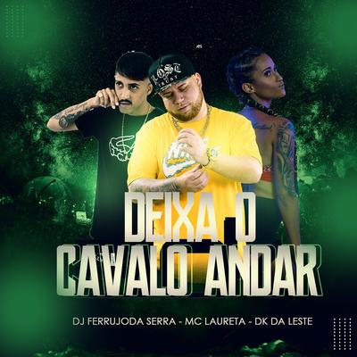 Deixa o Cavalo Andar By DJ Ferrujo da Serra, Mc Laureta, DK DA LESTE's cover