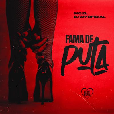 Fama de Puta By Love Funk, DJ W7 OFICIAL, Mc ZL's cover