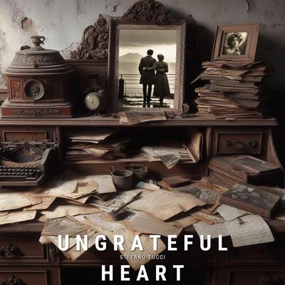 Ungrateful Heart By Stefano Tucci, Marty Lil Silver's cover
