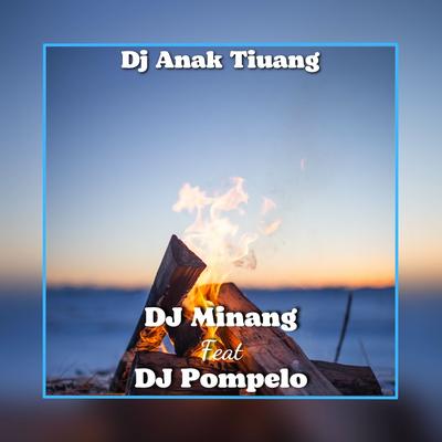 Dj Anak Tiuang By DJ Minang, DJ Pompelo's cover