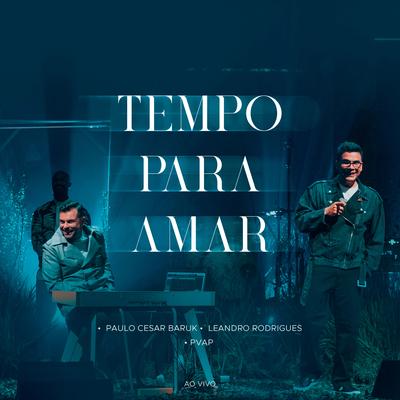 Tempo para Amar (Ao Vivo) By Leandro Rodrigues, PVAP, Paulo Cesar Baruk's cover