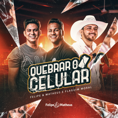 Quebrar o Celular (Ao Vivo) By Felipe e Matheus, Flaguim Moral's cover