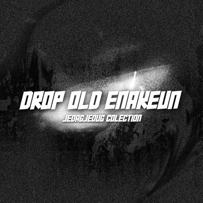 Drop Old Enakeun's cover