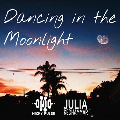 Dancing In The Moonlight By Nicky Pulse, Julia Kedhammar's cover