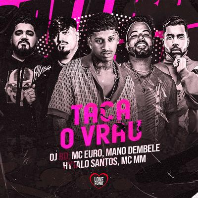 Taca o Vrau By Mano dembele, MC MM, Hytalo Santos, Mc Euro, DJ RD's cover