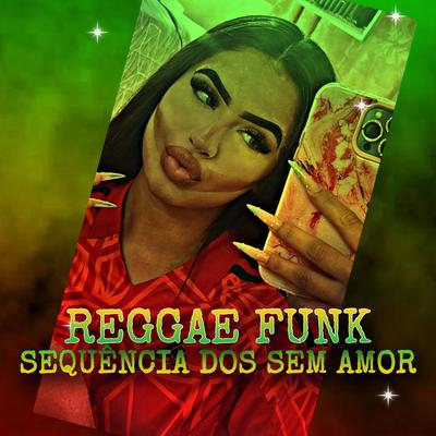 SEQUÊNCIA DOS SEM AMOR- REGGAE FUNK's cover