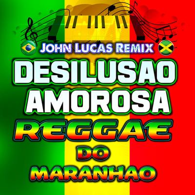 Desilusão Amorosa By John Lucas Remix's cover