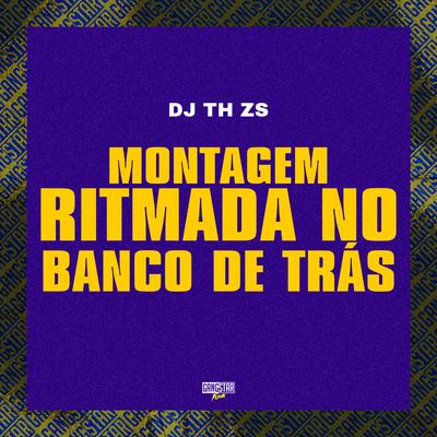 Montagem Ritmada no Banco de Trás By DJ TH ZS, Gangstar Funk's cover