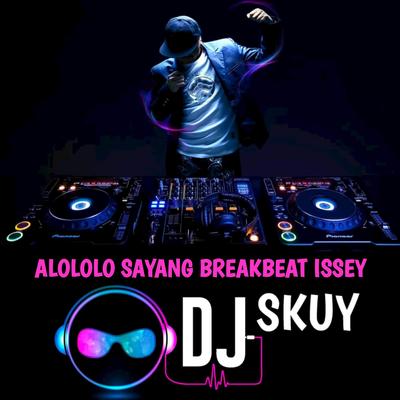 ALOLOLO SAYANG BREAKBEAT ISSEY By DJ Skuy's cover
