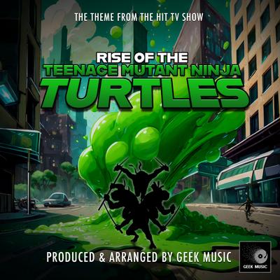 Rise Of The Teenage Mutant Ninja Turtles Main Theme (From "Rise Of The Teenage Mutant Ninja Turtles")'s cover