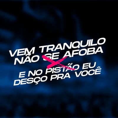 Vem Tranquilo Não Se Afoba X e no Pistão Eu Desço pra Você By DJ PH CALVIN, MC Marangoni's cover