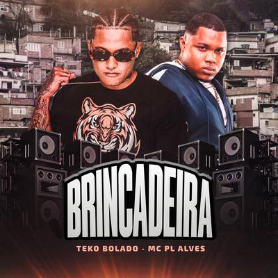 Brincadeira By Teko Bolado, mc pl alves's cover