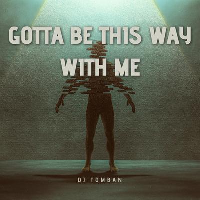 Gotta Be That Way With Me's cover