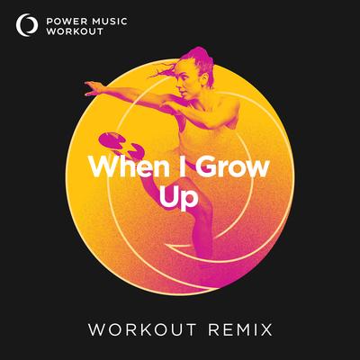When I Grow Up (Extended Workout Remix 150 BPM) By Power Music Workout's cover