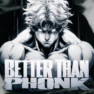 Better than Phonk By Manlikefdot's cover