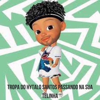 TROPA DO HYTALO SANTOS PASSANDO NA SUA TELINHA's cover