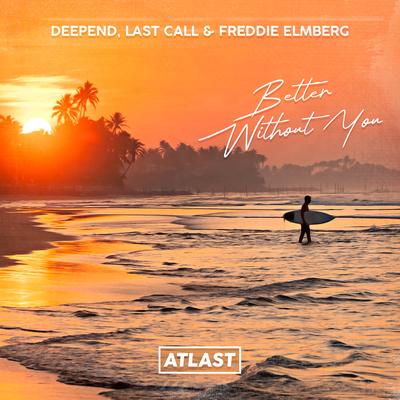 Better Without You By Deepend, LAST CALL, Freddie Elmberg's cover