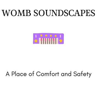 Womb Soundscapes - A Place of Comfort and Safety's cover