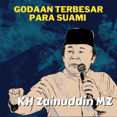 Godaan Terbesar Para Suami - Ceramah KH Zainuddin MZ's cover