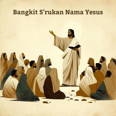 Bangkit S'rukan Nama Yesus's cover