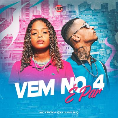 VEM NO 4 É PAR By Mc Dricka, DJ Luan PJ's cover