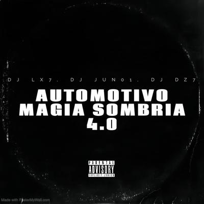 AUTOMOTIVO MAGIA SOMBRIA 4.0 By DJ LX7, DJ JUN01, DJ DZ7's cover