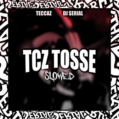 TCS TOSSE (SLOWED) By DJ SERIAL, TeccaZ's cover