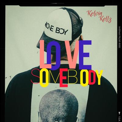 Love Somebody By Kelvin Kellz's cover