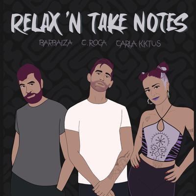 Relax 'n Take Notes By C.roca, Carla Kktus, Barbaiza's cover