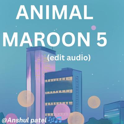 ANIMAL MAROON 5 (edit audio)'s cover