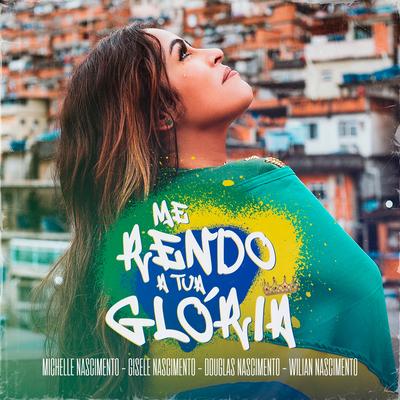 Me Rendo a Tua Glória By Michelle Nascimento, Gisele Nascimento, Wilian Nascimento, Douglas Nascimento's cover