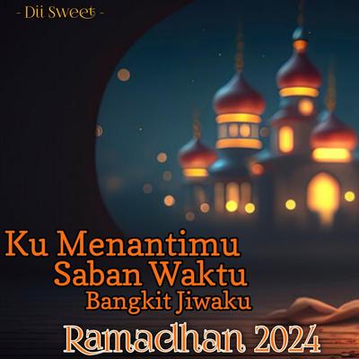 Ramadhan 2024 - Ku Menantimu Saban Waktu Bangkit Jiwaku's cover