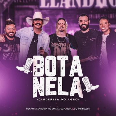 Bota Nela (Cinderela do Agro, Ao Vivo) By Renan e Leandro, Fiduma & Jeca, Reinaldo Meirelles's cover
