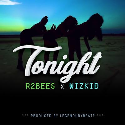 Tonight (feat. Wizkid) By Wizkid, R2Bees's cover