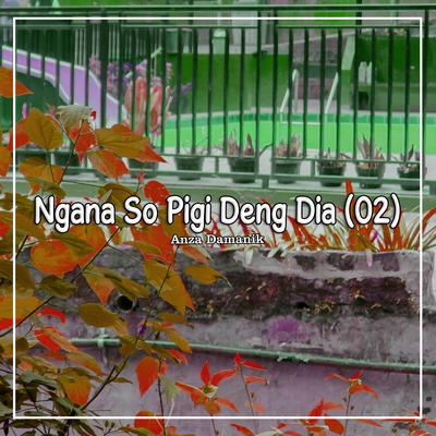 Ngana So Pigi Deng Dia's cover
