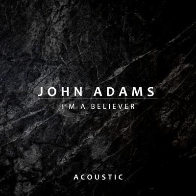 I'm a Believer (Acoustic) By John Adams's cover