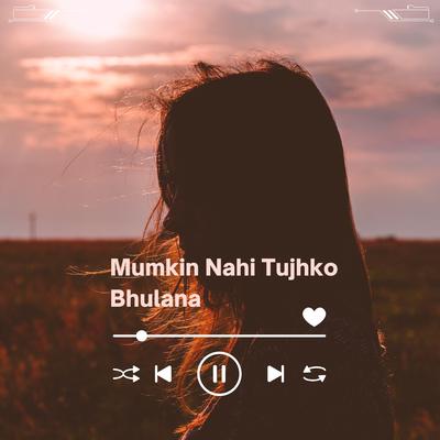 Mumkin Nahi Tujhko Bhulana | Masum Mia's cover