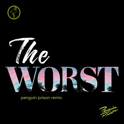 The Worst (Penguin Prison Remix) By The Sometimes Island, Penguin Prison's cover