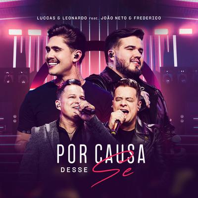 Por Causa Desse Se (feat. João Neto & Frederico) [Ao Vivo] By Luccas & Leonardo, João Neto & Frederico's cover