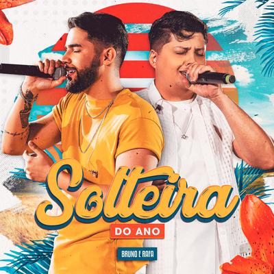 Solteira Do Ano (Ao Vivo) By Bruno & Rafa's cover