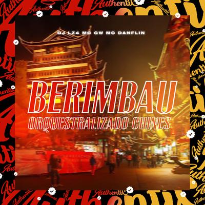 Berimbau Orquestralizado Chinês By DJ LZ4, Mc Gw, MC DANFLIN's cover