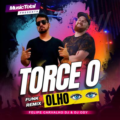 Torce o Olho (Funk Remix) By Felipe Carvalho DJ, DJ ODY's cover