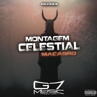 Montagem Celestial Macabro By DJ BLK, DJ 7W, MC 7W's cover